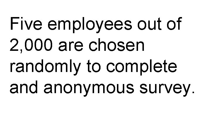 Five employees out of 2, 000 are chosen randomly to complete and anonymous survey.