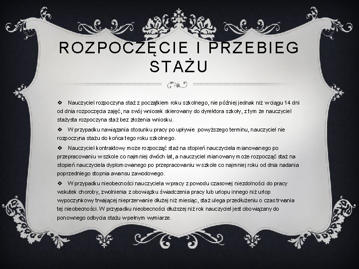 ROZPOCZĘCIE I PRZEBIEG STAŻU v Nauczyciel rozpoczyna staż z początkiem roku szkolnego, nie później