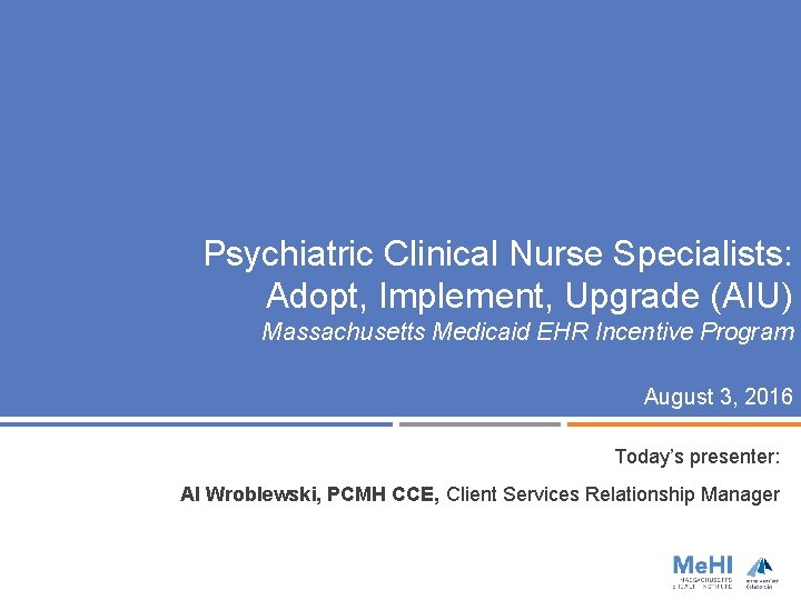 Psychiatric Clinical Nurse Specialists: Adopt, Implement, Upgrade (AIU) Massachusetts Medicaid EHR Incentive Program August
