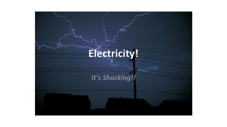 Electricity! It’s Shocking!! 