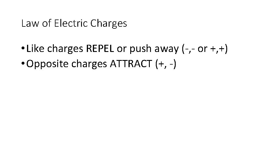 Law of Electric Charges • Like charges REPEL or push away (-, - or