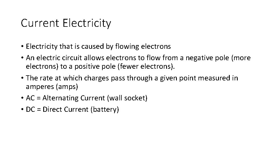 Current Electricity • Electricity that is caused by flowing electrons • An electric circuit