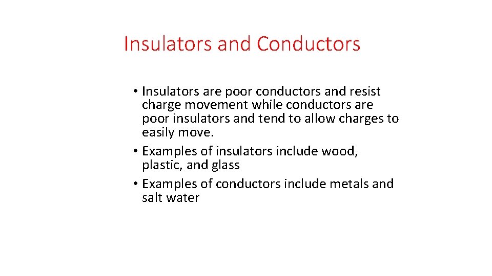 Insulators and Conductors • Insulators are poor conductors and resist charge movement while conductors