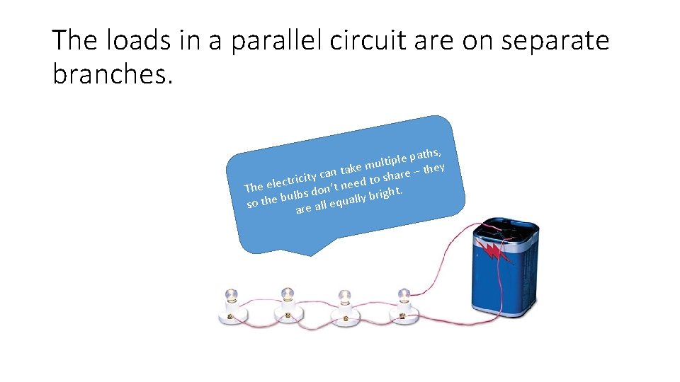 The loads in a parallel circuit are on separate branches. hs, t a p