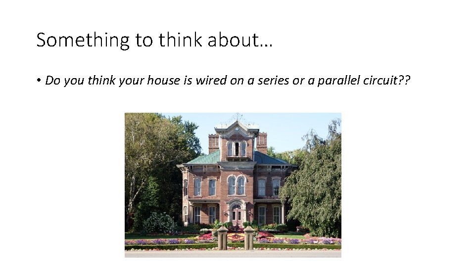 Something to think about… • Do you think your house is wired on a