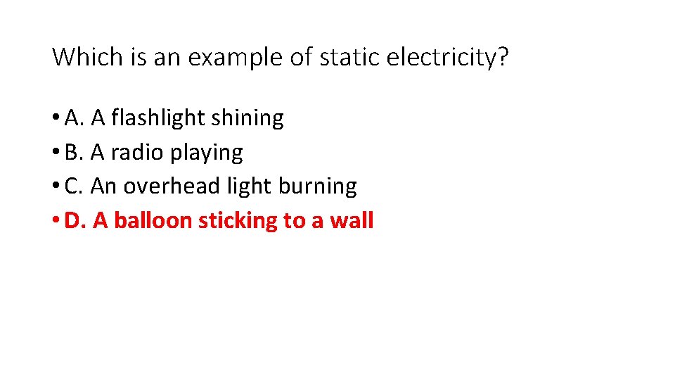 Which is an example of static electricity? • A. A flashlight shining • B.