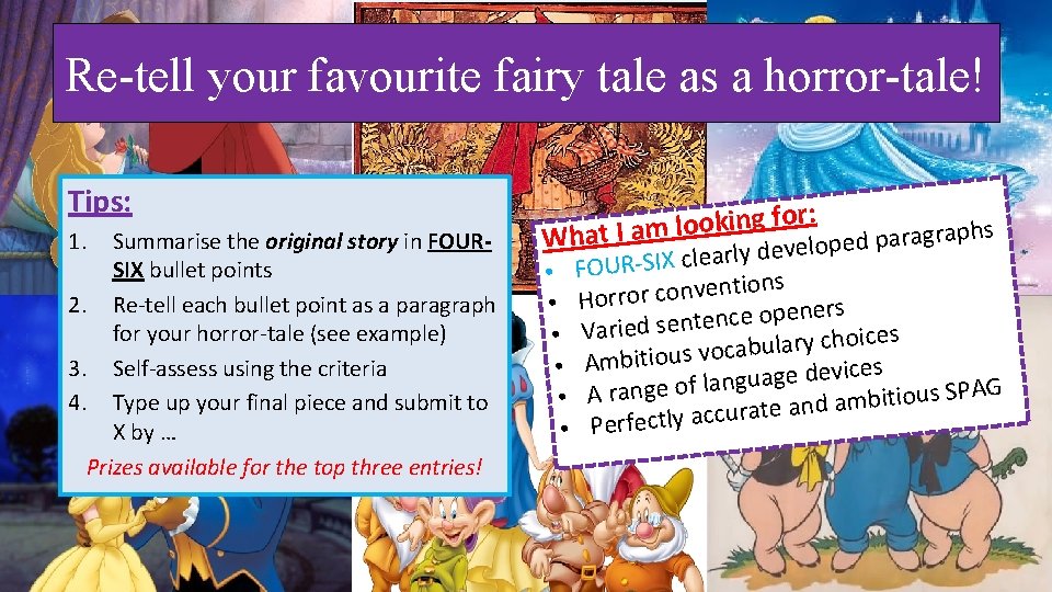 Re-tell your favourite fairy tale as a horror-tale! Tips: 1. Summarise the original story