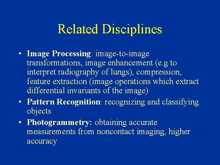 Related Disciplines • Image Processing: image-to-image transformations, image enhancement (e. g to interpret radiography