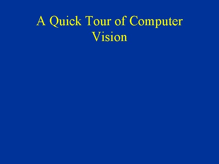 A Quick Tour of Computer Vision 