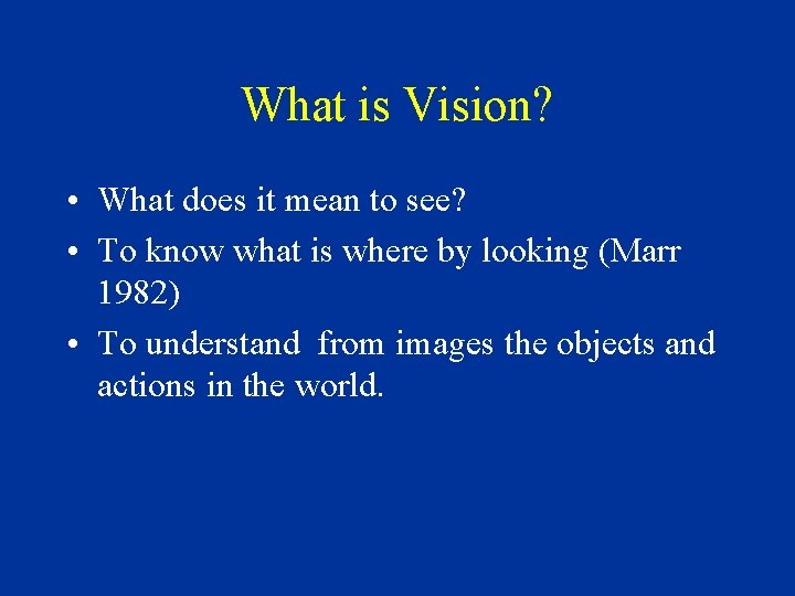 What is Vision? • What does it mean to see? • To know what