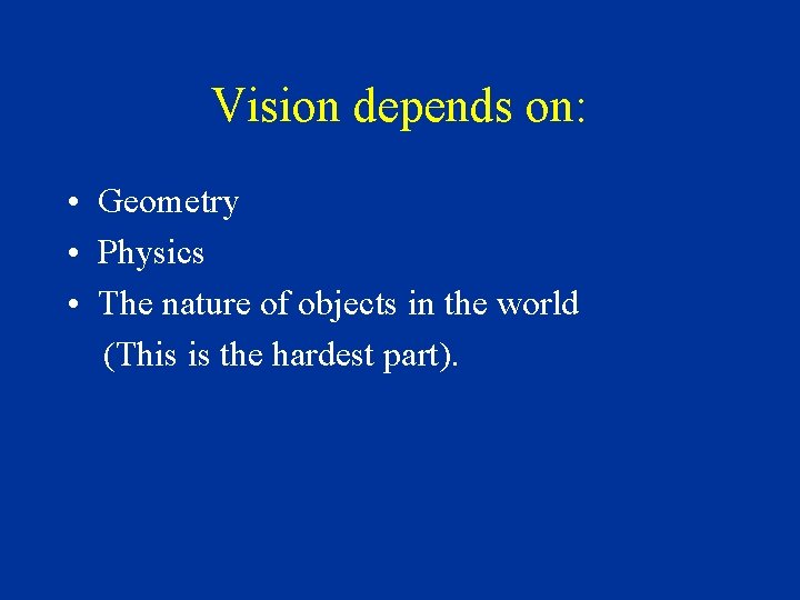 Vision depends on: • Geometry • Physics • The nature of objects in the