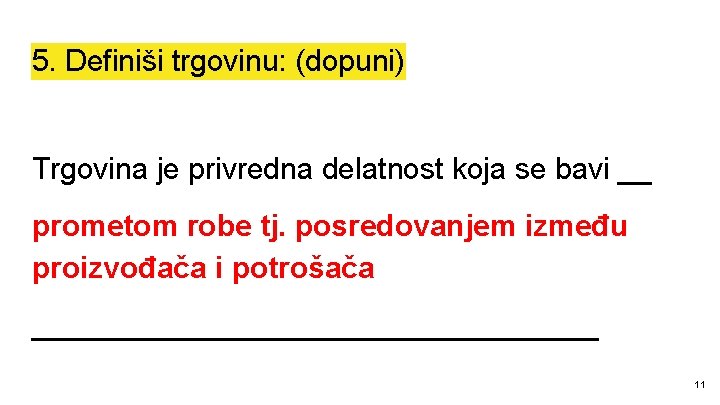 5. Definiši trgovinu: (dopuni) Trgovina je privredna delatnost koja se bavi __ prometom robe