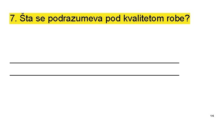 7. Šta se podrazumeva pod kvalitetom robe? ________________________________________________________ 14 
