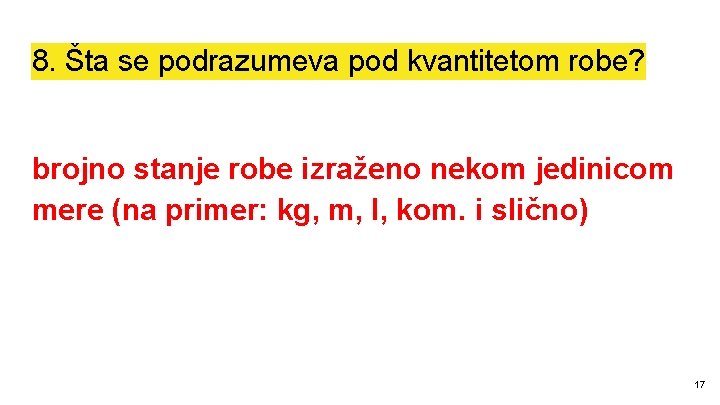 8. Šta se podrazumeva pod kvantitetom robe? brojno stanje robe izraženo nekom jedinicom mere