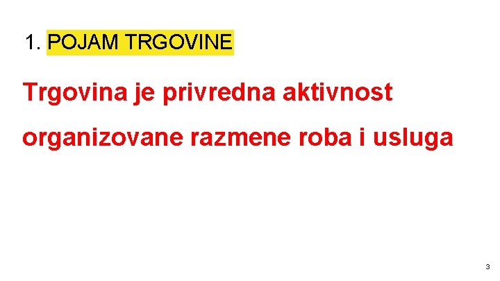 1. POJAM TRGOVINE Trgovina je privredna aktivnost organizovane razmene roba i usluga 3 