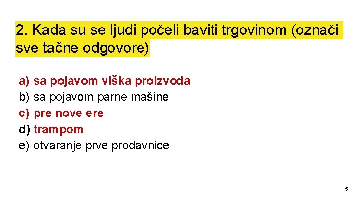 2. Kada su se ljudi počeli baviti trgovinom (označi sve tačne odgovore) a) sa