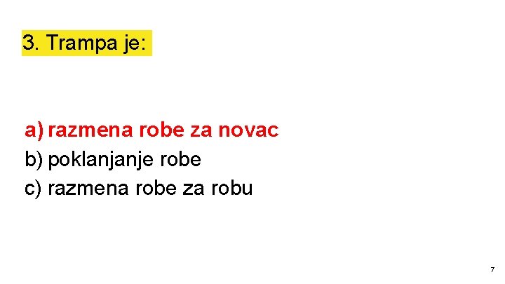 3. Trampa je: a) razmena robe za novac b) poklanjanje robe c) razmena robe