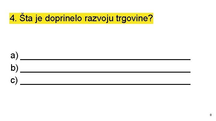 4. Šta je doprinelo razvoju trgovine? a) _________________ b) _________________ c) _________________ 8 