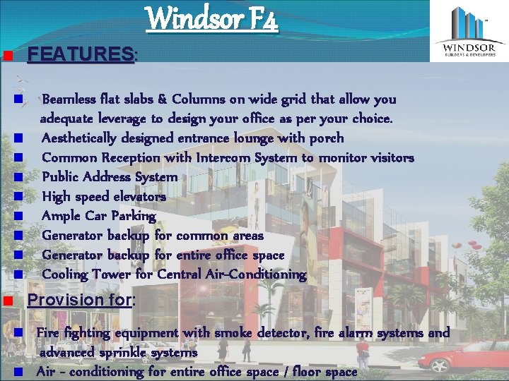 Windsor F 4 FEATURES: Beamless flat slabs & Columns on wide grid that allow