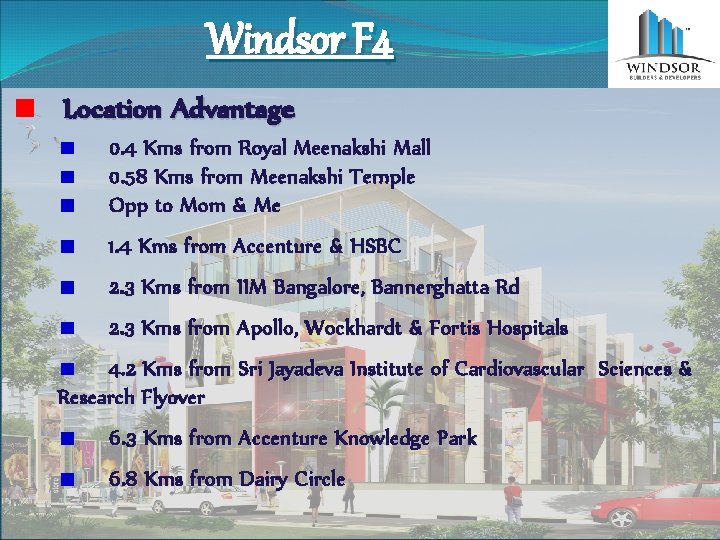 Windsor F 4 Location Advantage 0. 4 Kms from Royal Meenakshi Mall 0. 58