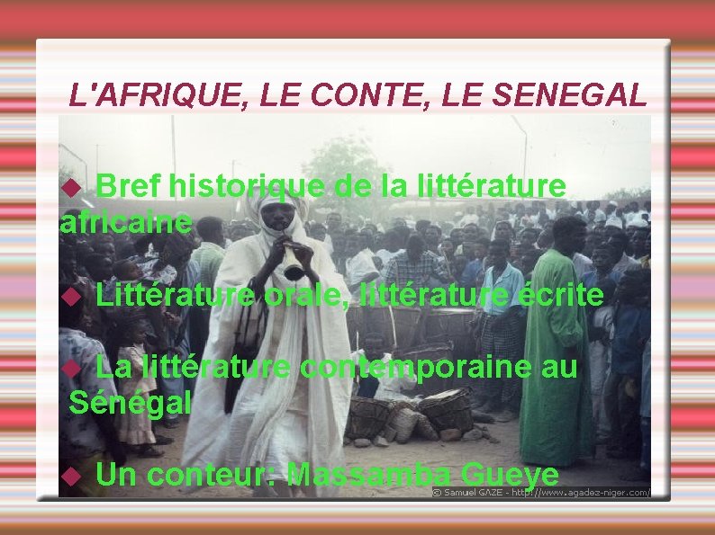 L'AFRIQUE, LE CONTE, LE SENEGAL Bref historique de la littérature africaine Littérature orale, littérature