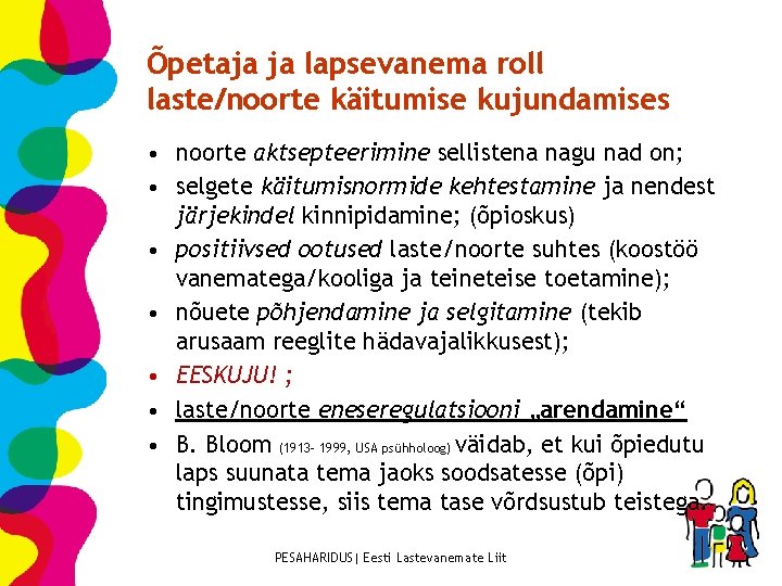 Õpetaja ja lapsevanema roll laste/noorte käitumise kujundamises • noorte aktsepteerimine sellistena nagu nad on;