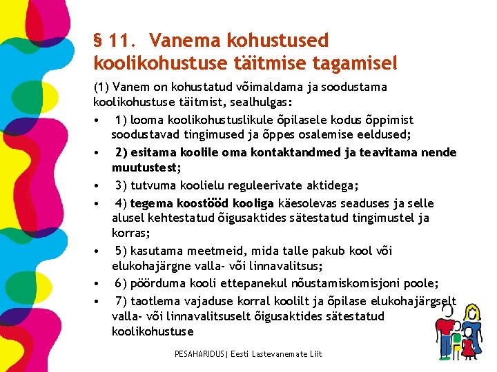 § 11. Vanema kohustused koolikohustuse täitmise tagamisel (1) Vanem on kohustatud võimaldama ja soodustama