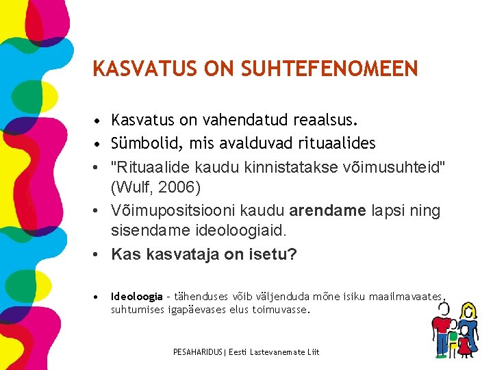 KASVATUS ON SUHTEFENOMEEN • Kasvatus on vahendatud reaalsus. • Sümbolid, mis avalduvad rituaalides •