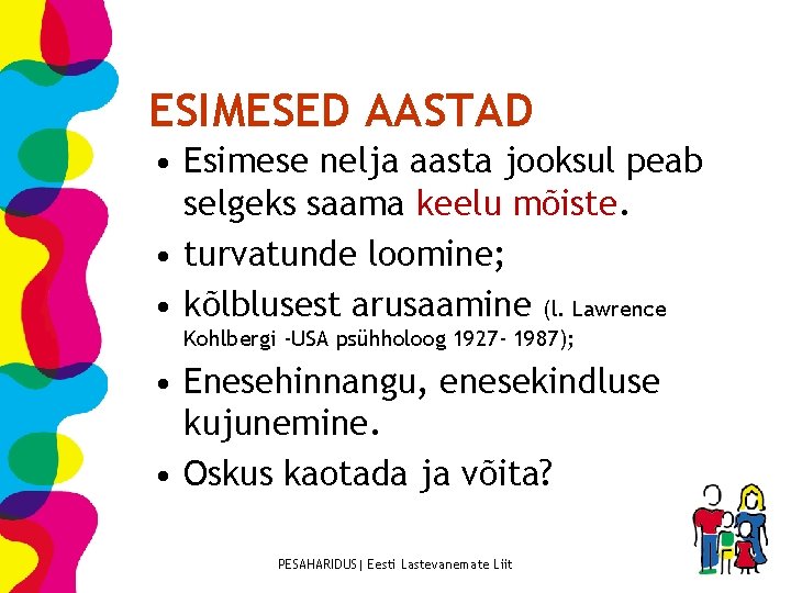 ESIMESED AASTAD • Esimese nelja aasta jooksul peab selgeks saama keelu mõiste. • turvatunde