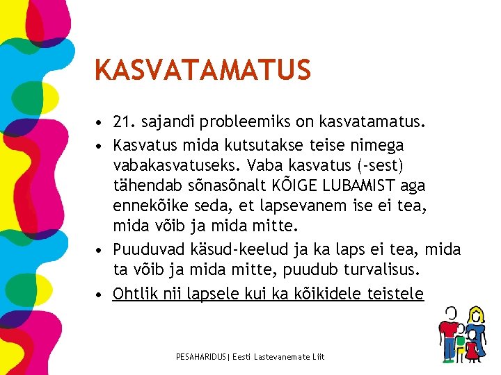 KASVATAMATUS • 21. sajandi probleemiks on kasvatamatus. • Kasvatus mida kutsutakse teise nimega vabakasvatuseks.