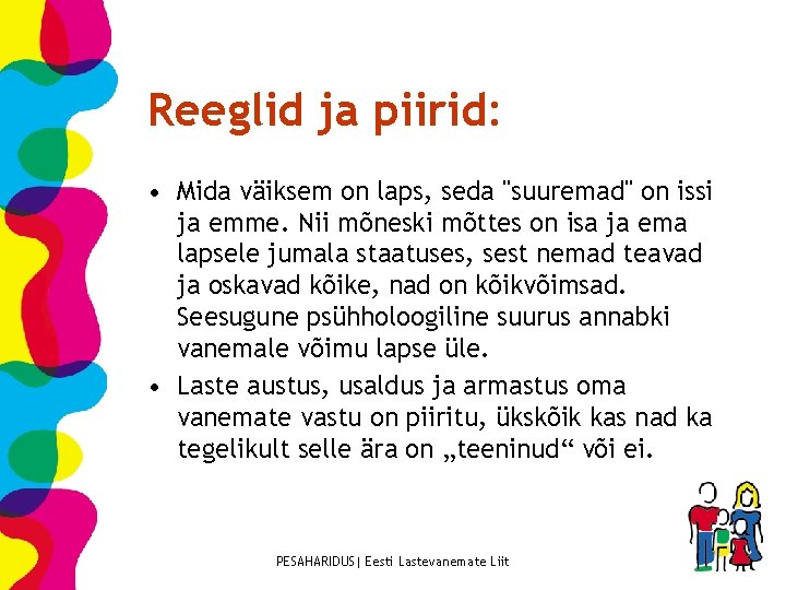 Reeglid ja piirid: • Mida väiksem on laps, seda "suuremad" on issi ja emme.