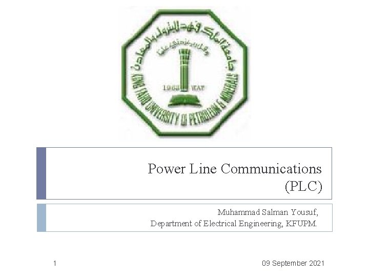 Power Line Communications (PLC) Muhammad Salman Yousuf, Department of Electrical Engineering, KFUPM. 1 09