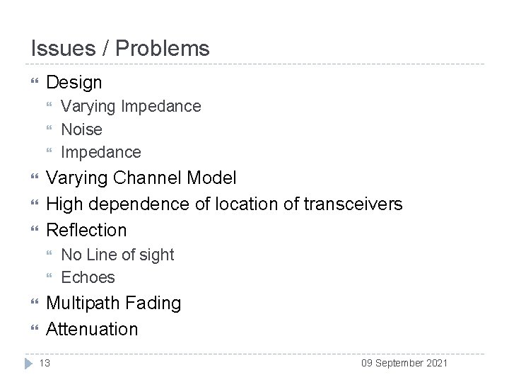 Issues / Problems Design Varying Channel Model High dependence of location of transceivers Reflection