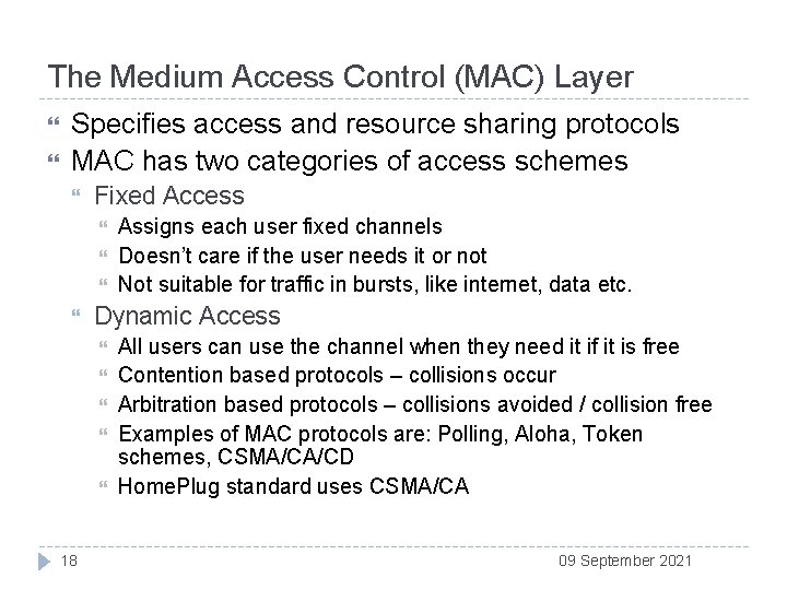 The Medium Access Control (MAC) Layer Specifies access and resource sharing protocols MAC has