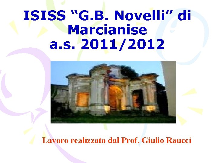 ISISS “G. B. Novelli” di Marcianise a. s. 2011/2012 Lavoro realizzato dal Prof. Giulio