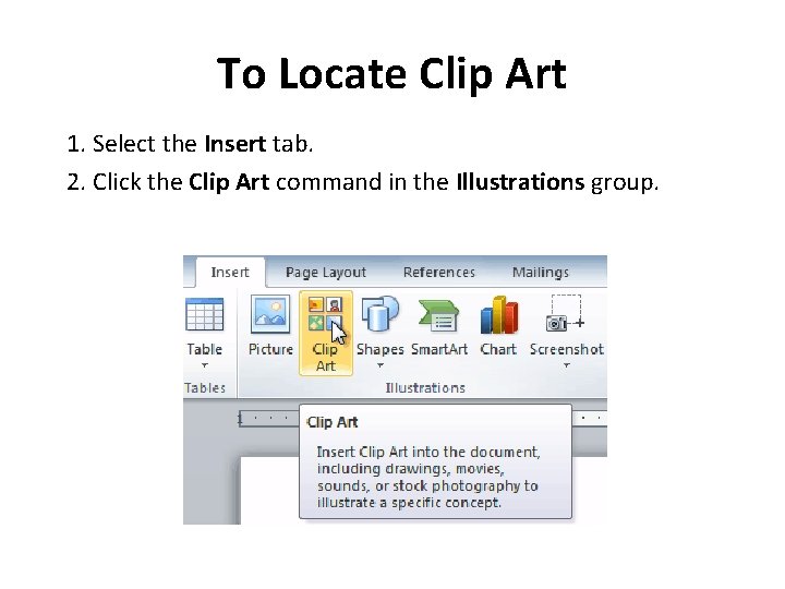 To Locate Clip Art 1. Select the Insert tab. 2. Click the Clip Art