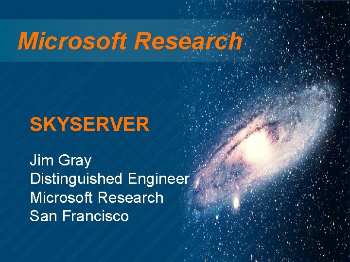 Microsoft Research SKYSERVER Jim Gray Distinguished Engineer Microsoft Research San Francisco 