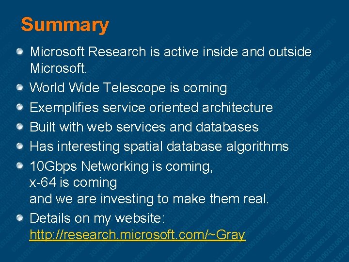 Summary Microsoft Research is active inside and outside Microsoft. World Wide Telescope is coming