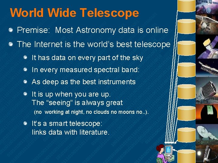 World Wide Telescope Premise: Most Astronomy data is online The Internet is the world’s