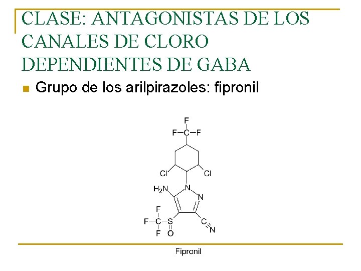 CLASE: ANTAGONISTAS DE LOS CANALES DE CLORO DEPENDIENTES DE GABA n Grupo de los CLASE: ANTAGONISTAS DE LOS CANALES DE CLORO DEPENDIENTES DE GABA n Grupo de los