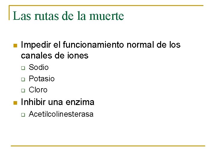 Las rutas de la muerte n Impedir el funcionamiento normal de los canales de Las rutas de la muerte n Impedir el funcionamiento normal de los canales de