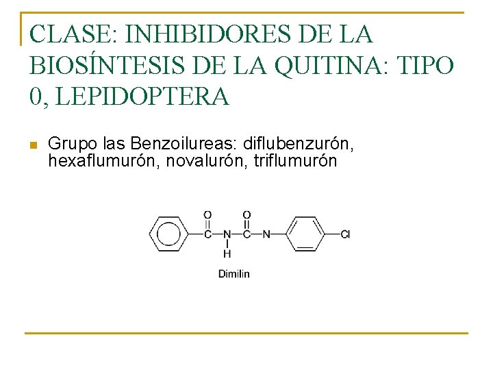 CLASE: INHIBIDORES DE LA BIOSÍNTESIS DE LA QUITINA: TIPO 0, LEPIDOPTERA n Grupo las CLASE: INHIBIDORES DE LA BIOSÍNTESIS DE LA QUITINA: TIPO 0, LEPIDOPTERA n Grupo las