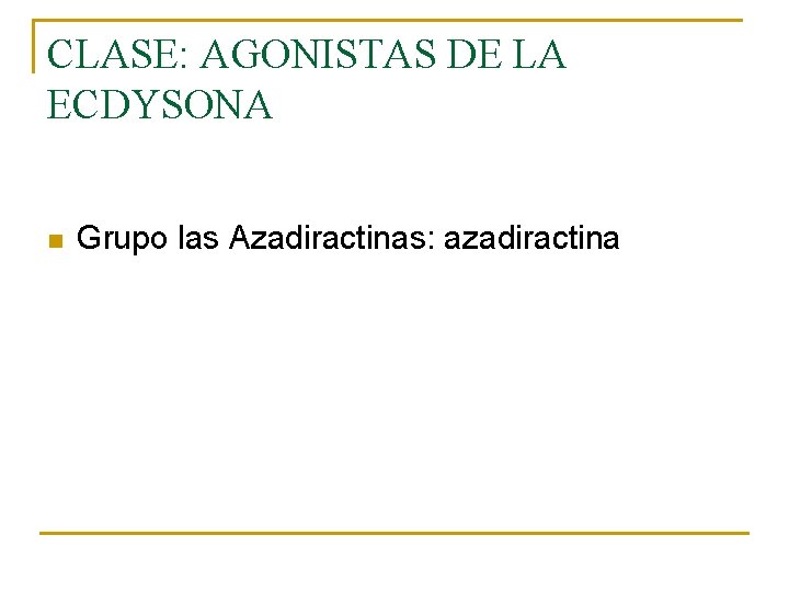 CLASE: AGONISTAS DE LA ECDYSONA n Grupo las Azadiractinas: azadiractina CLASE: AGONISTAS DE LA ECDYSONA n Grupo las Azadiractinas: azadiractina