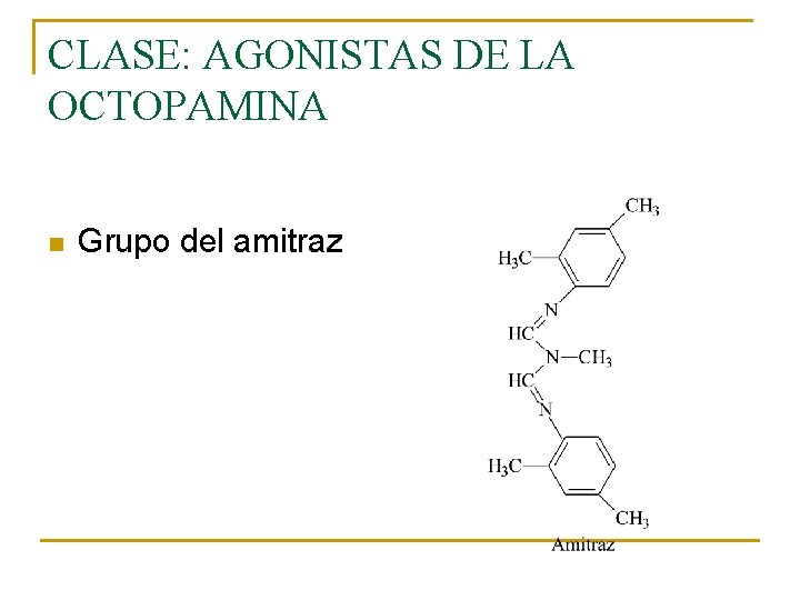 CLASE: AGONISTAS DE LA OCTOPAMINA n Grupo del amitraz CLASE: AGONISTAS DE LA OCTOPAMINA n Grupo del amitraz