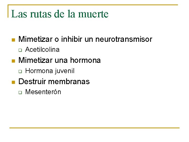 Las rutas de la muerte n Mimetizar o inhibir un neurotransmisor q n Mimetizar Las rutas de la muerte n Mimetizar o inhibir un neurotransmisor q n Mimetizar