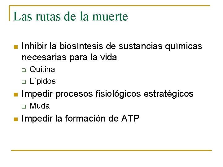 Las rutas de la muerte n Inhibir la biosíntesis de sustancias químicas necesarias para Las rutas de la muerte n Inhibir la biosíntesis de sustancias químicas necesarias para