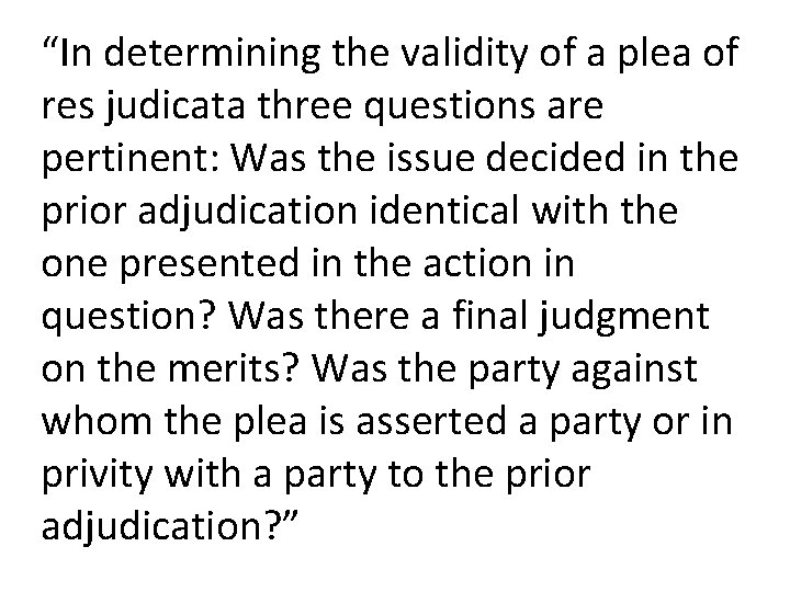 “In determining the validity of a plea of res judicata three questions are pertinent: