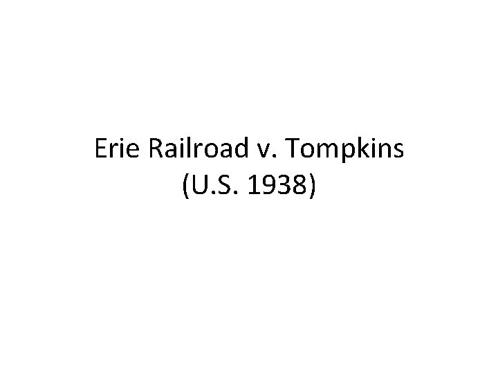 Erie Railroad v. Tompkins (U. S. 1938) 