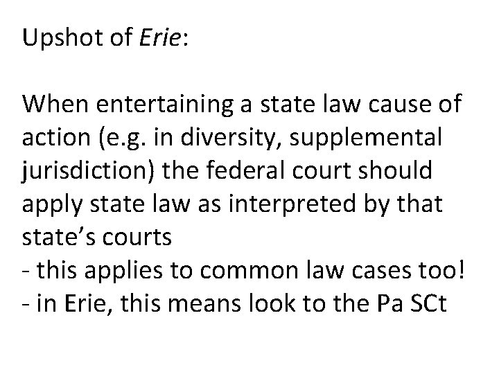 Upshot of Erie: When entertaining a state law cause of action (e. g. in