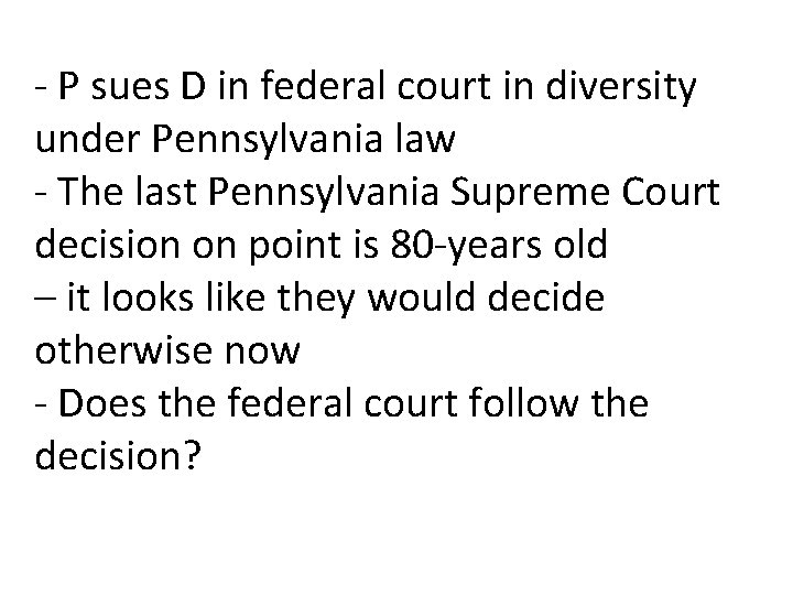 - P sues D in federal court in diversity under Pennsylvania law - The
